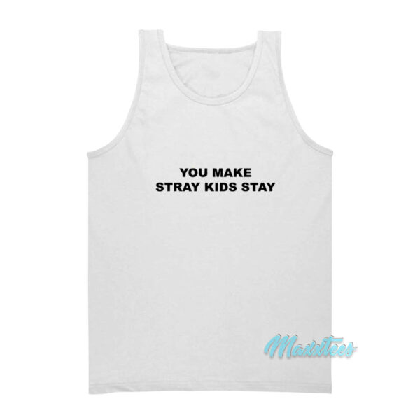 You Make Stray Kids Stay Tank Top
