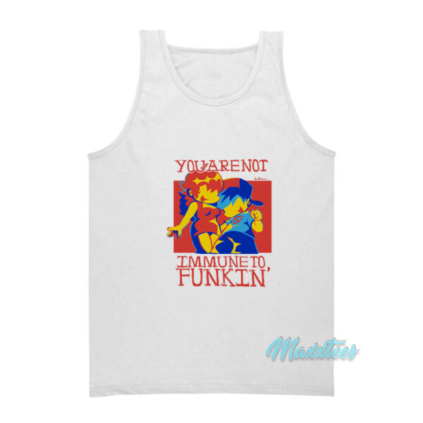 You are Not Immune To Funkin Tank Top