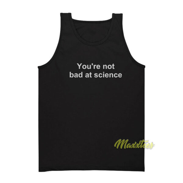You're Not Bad At Science Tank Top