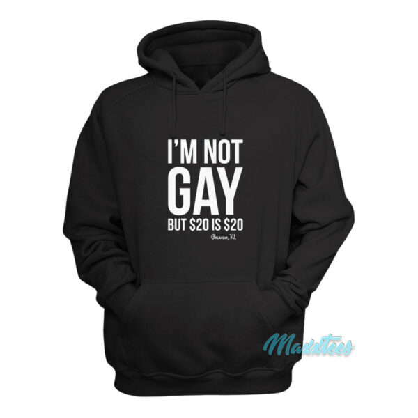 I'm Not Gay But $20 Is $20 Orlando Fl Hoodie