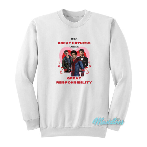 With Great Hotness Comes Great Responsibility Sweatshirt