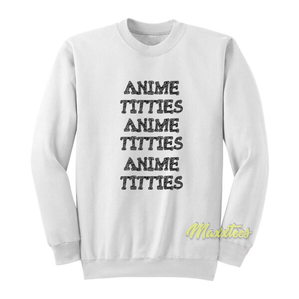 Anime Titties Anime Titties Sweatshirt