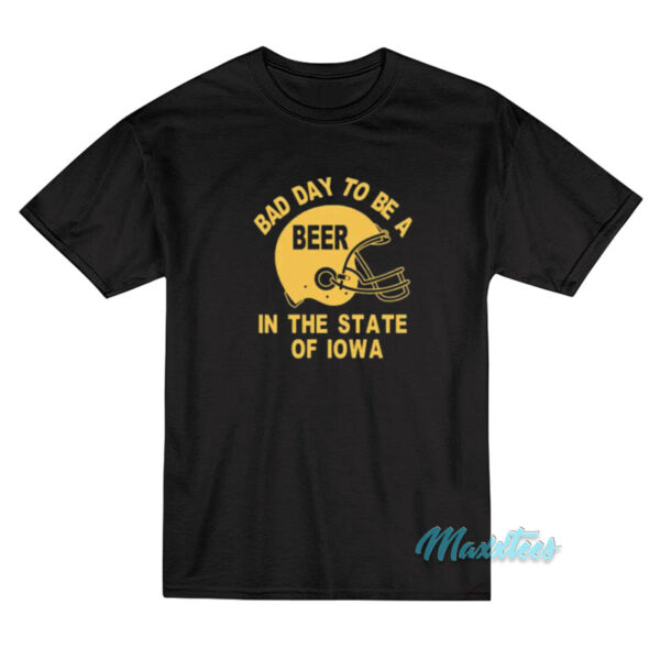 Bad Day To Be A Beer In Iowa Helmet T-Shirt