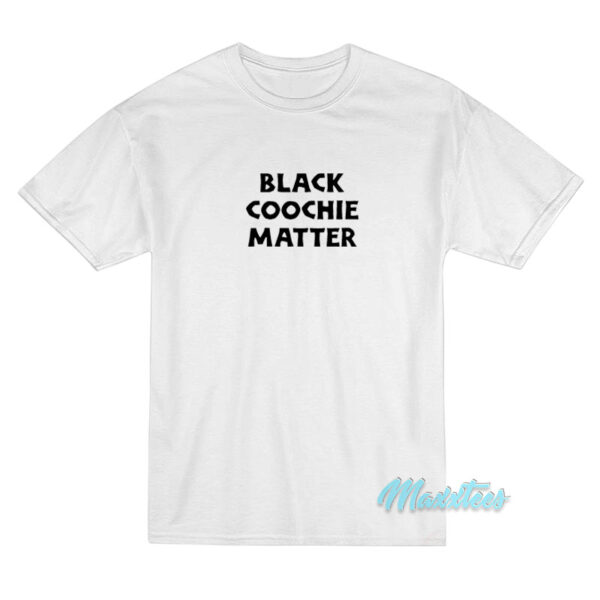 Black Coochie Matter T-Shirt