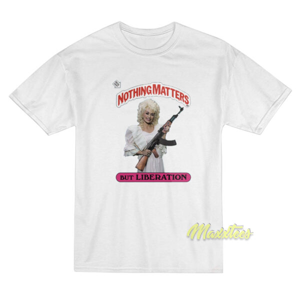 Dolly Parton Nothing Matters But Liberation T-Shirt