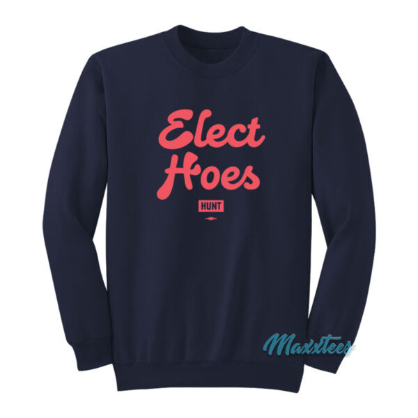 Elect Hoes Hunt Sweatshirt