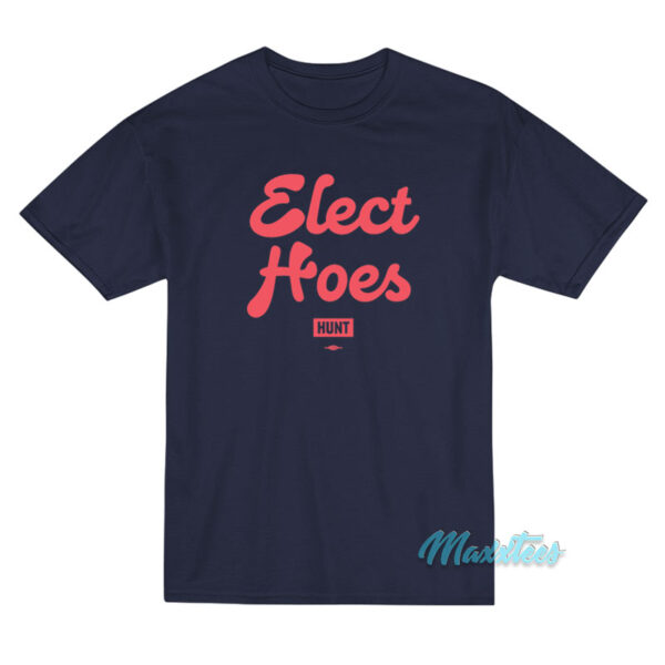 Elect Hoes Hunt T-Shirt