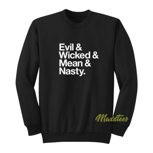 Evil and Wicked and Mean and Nasty Sweatshirt