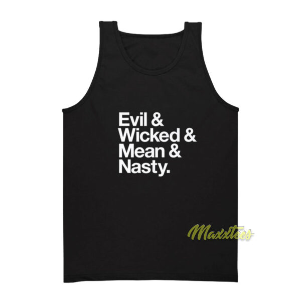 Evil and Wicked and Mean and Nasty Tank Top