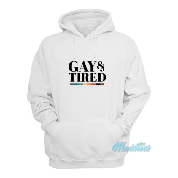 Gay And Tired Gay Pride Apparel Hoodie