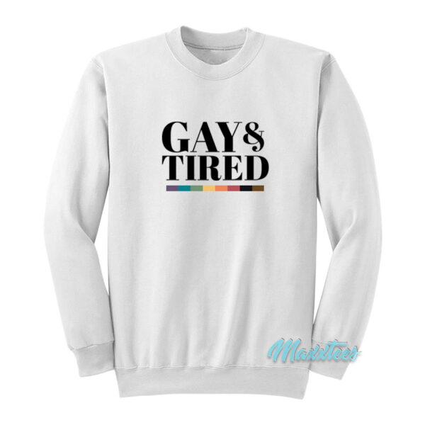 Gay And Tired Gay Pride Apparel Sweatshirt