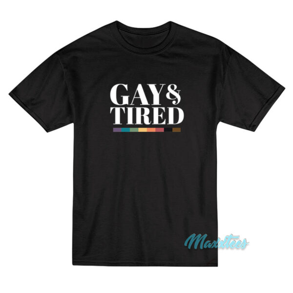 Gay And Tired Gay Pride Apparel T-Shirt