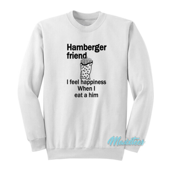 Hamberger Friend I Feel Happiness Sweatshirt