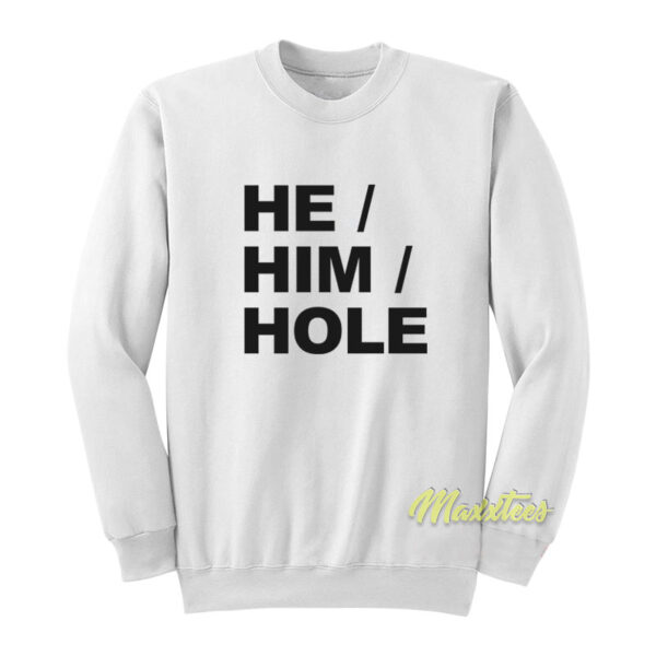 He Him Hole Funny Sweatshirt