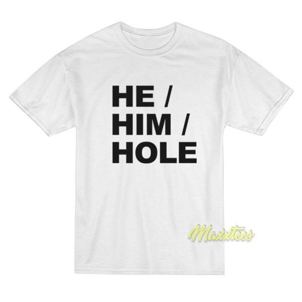 He Him Hole Funny T-Shirt