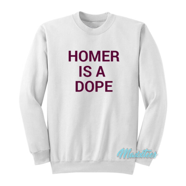 Homer Is A Dope Sweatshirt