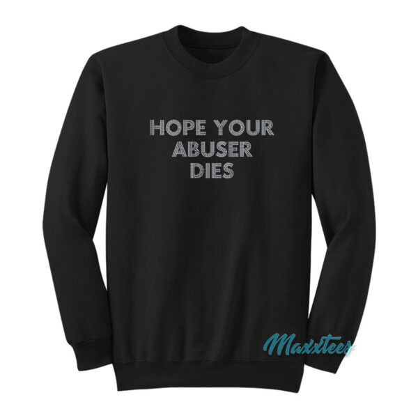 Hope Your Abuser Dies Sweatshirt