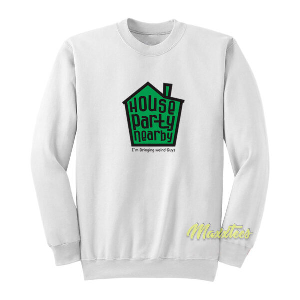 House Party Nearby Sweatshirt