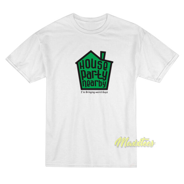 House Party Nearby T-Shirt