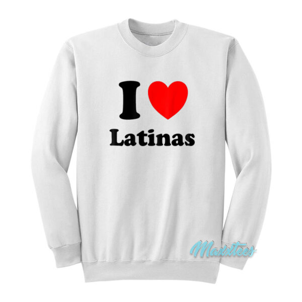 I Love Latinas Sweatshirt