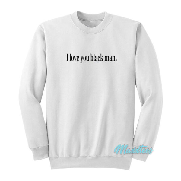 I Love You Black Man Sweatshirt