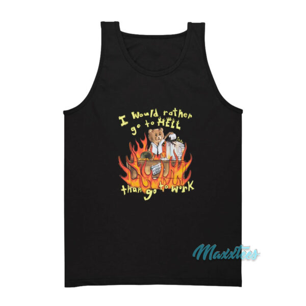 I Would Rather Go To Hell Than Go To Work Tank Top