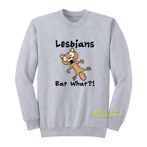 Lesbians Eat What Sweatshirt