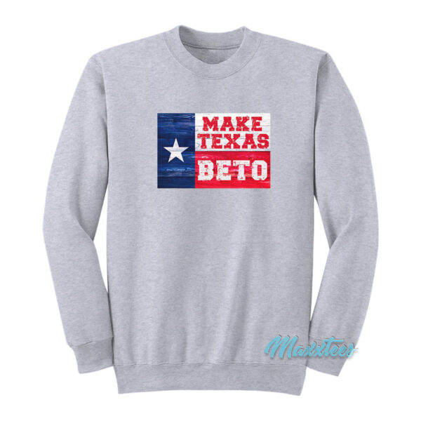 Make Texas Beto Sweatshirt