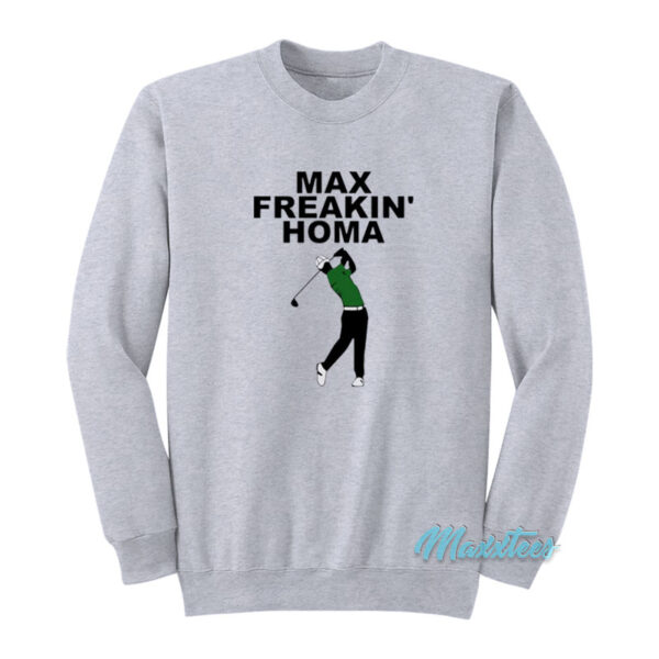 Max Freakin Homa Sweatshirt