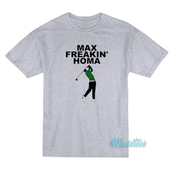Max Freakin Homa T-Shirt