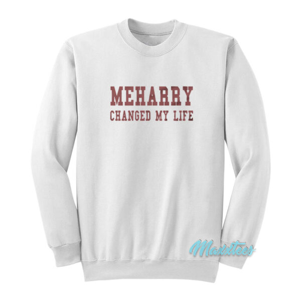 Meharry Changed My Life Sweatshirt