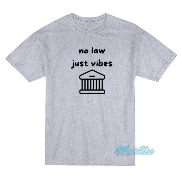 No Law Just Vibes T-Shirt