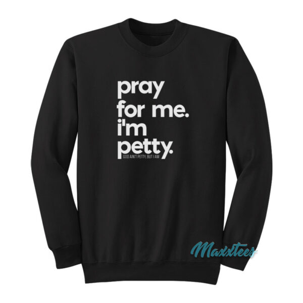 Pray For Me I'm Pretty God Ain't Pretty But I Am Sweatshirt