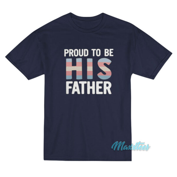 Proud To Be His Father T-Shirt