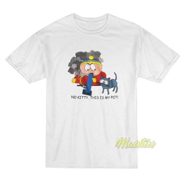 Southpark Cartman No Kitty This Is My Pot T-Shirt
