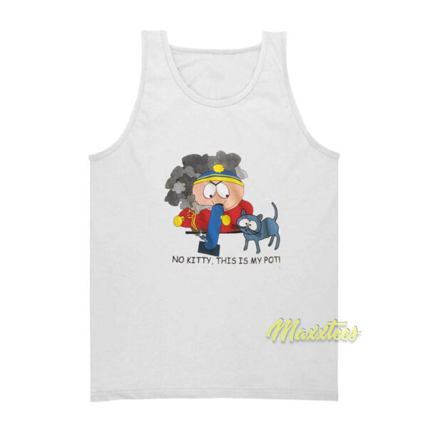 Southpark Cartman No Kitty This Is My Pot Tank Top