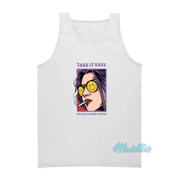 Take It Easy Nothing Is Under Control Tank Top