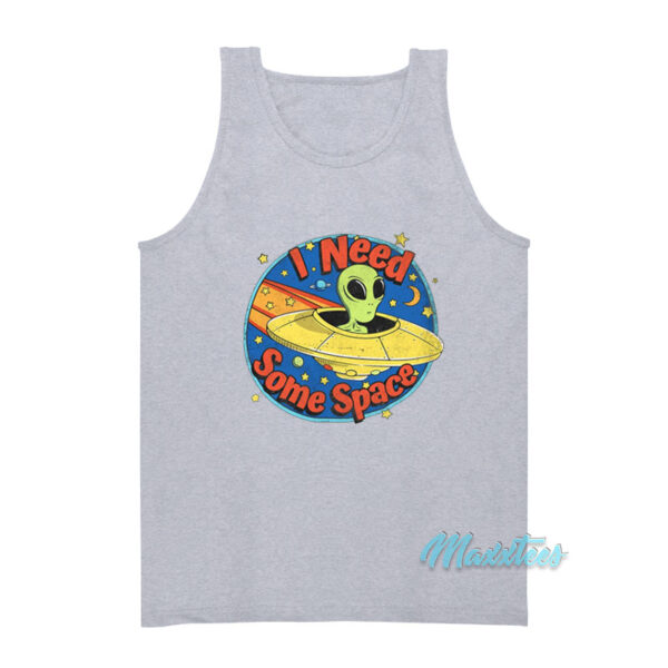 I Need Some Space Alien Ufo Tank Top
