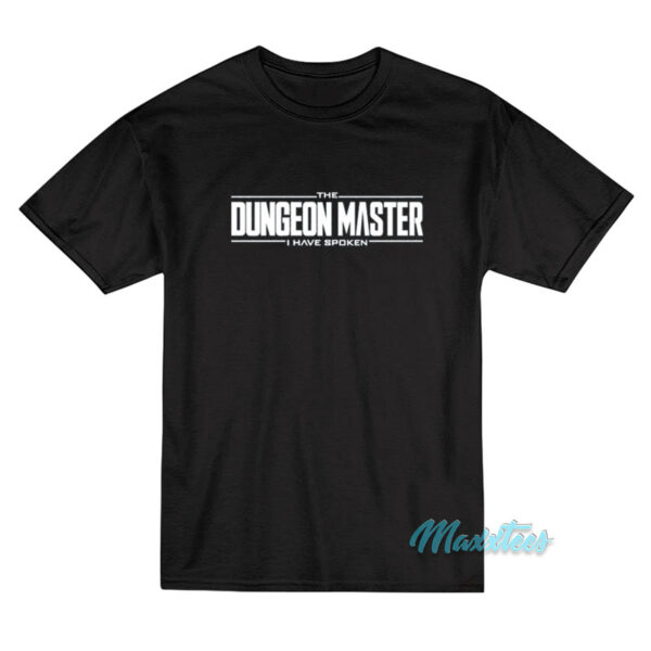 The Dungeon Master I Have Spoken T-Shirt