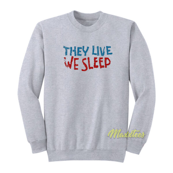 They Live We Sleep Movie Sweatshirt