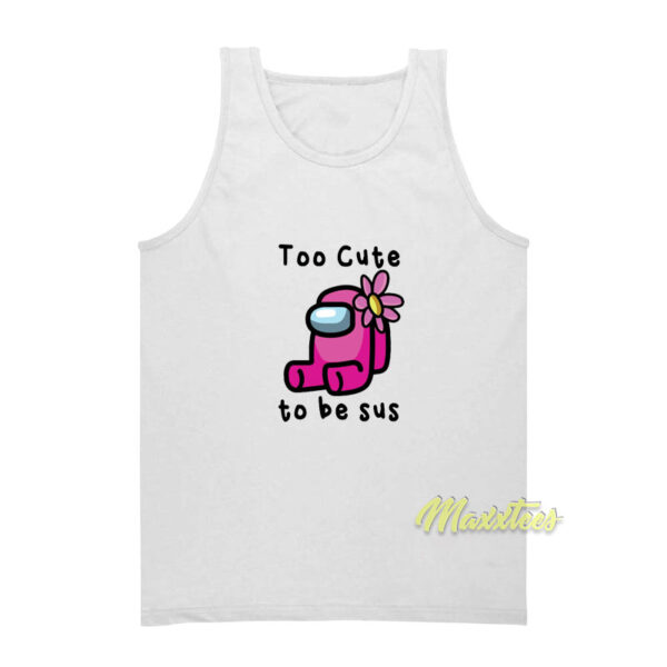 Too Cute To Be SUS Tank Top