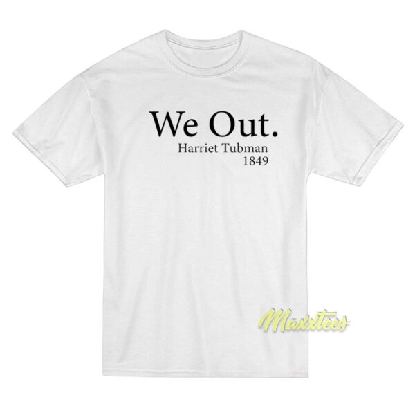 We Out Harriet Tubman 1849 T-Shirt
