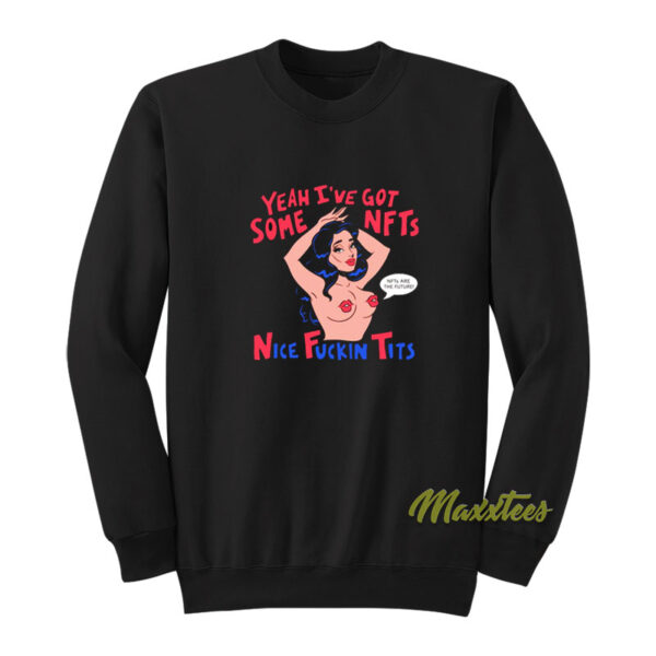 Yeah I've Got Some NFTS Nice Fuckin Tits Sweatshirt