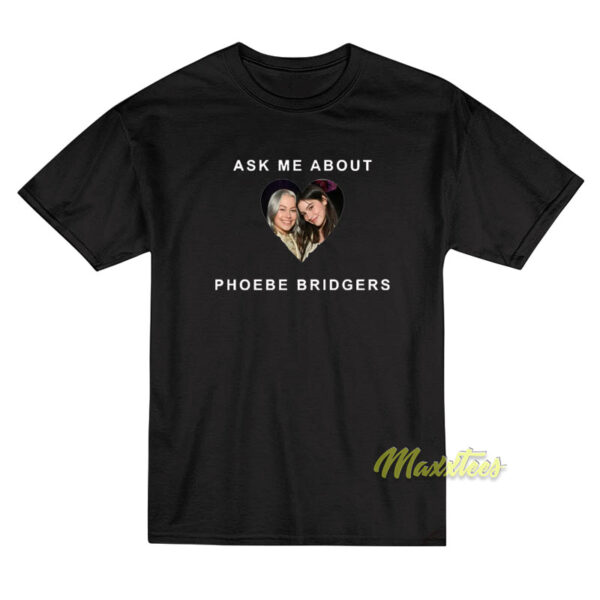 Ask About Phoebe Bridgers Gracie Abrams T-Shirt