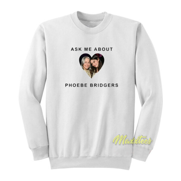 Ask About Phoebe Bridgers Gracie Abrams Sweatshirt