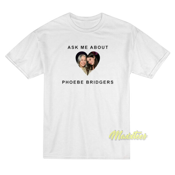 Ask About Phoebe Bridgers Gracie Abrams T-Shirt
