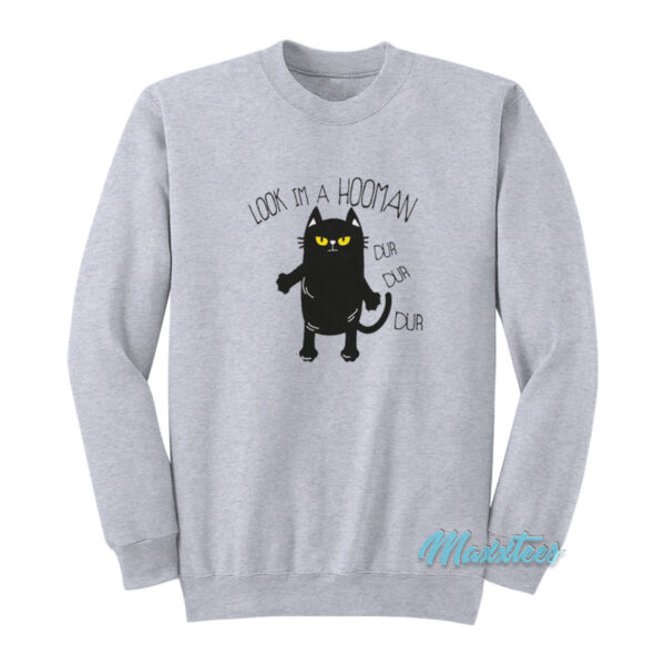 Black Cat Look Im A Hooman Dur Dur Dur Sweatshirt