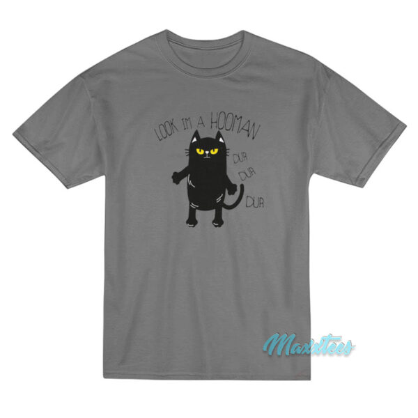 Black Cat Look Im A Hooman Dur Dur Dur T-Shirt