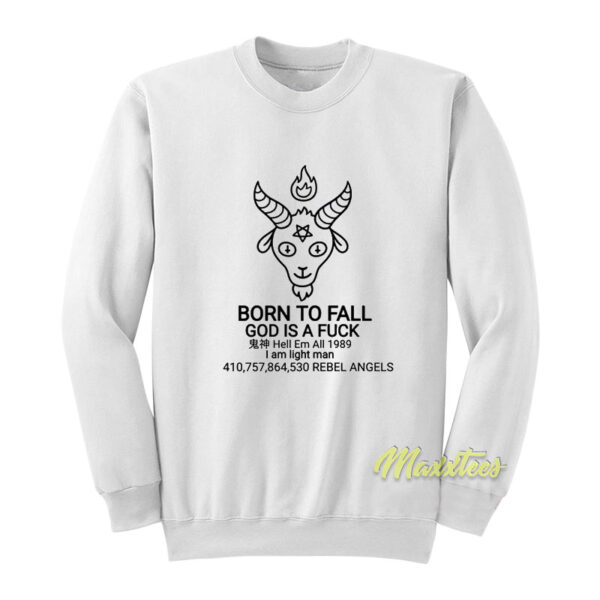 Born To Fall God Is A Fuck Sweatshirt