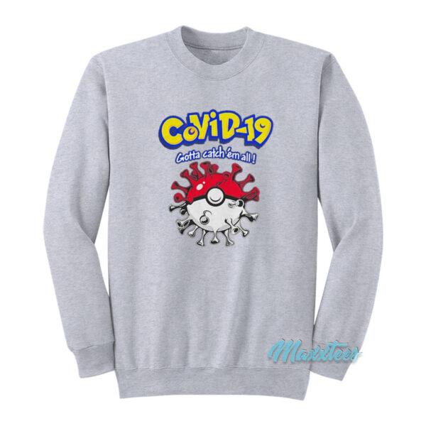 Covid-19 Gotta Catch Em All Pokemon Sweatshirt